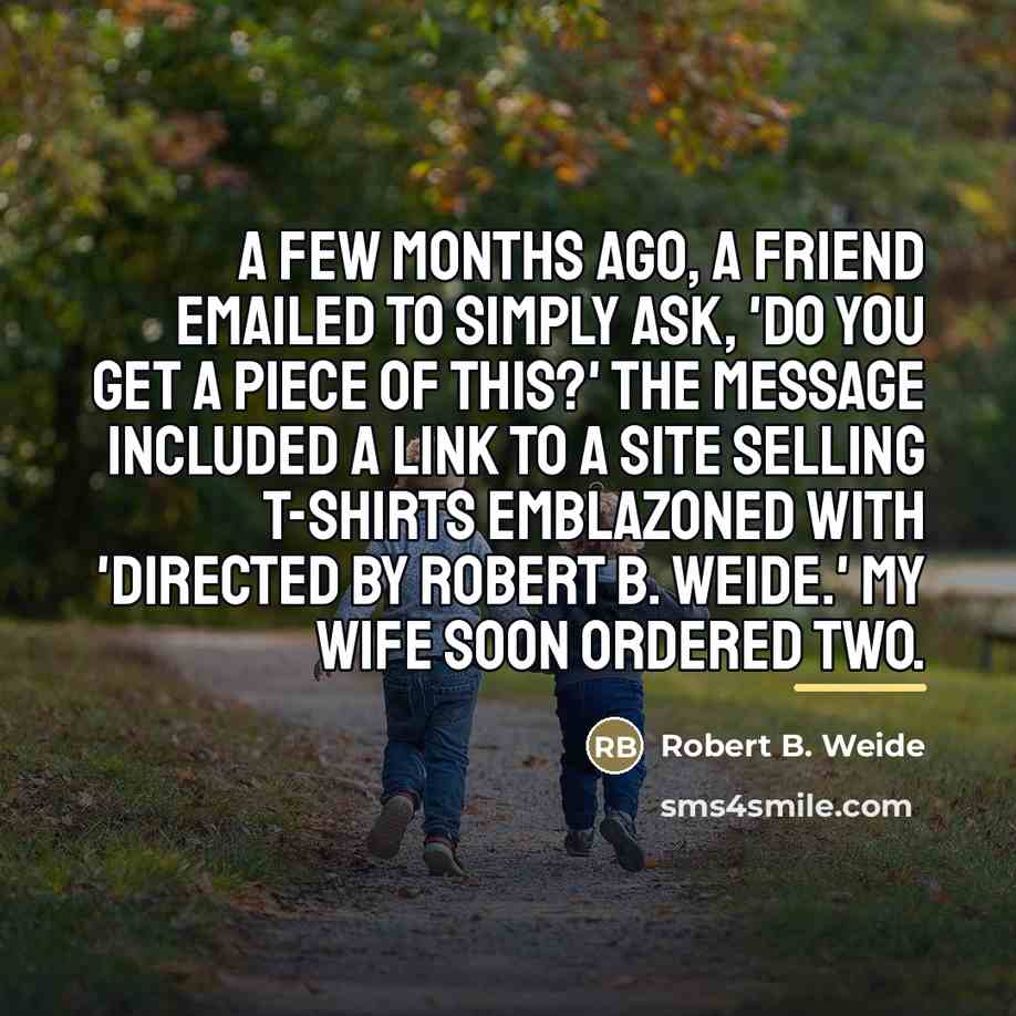 “A few months ago, a friend emailed to simply ask,…” quote by Robert B. Weide