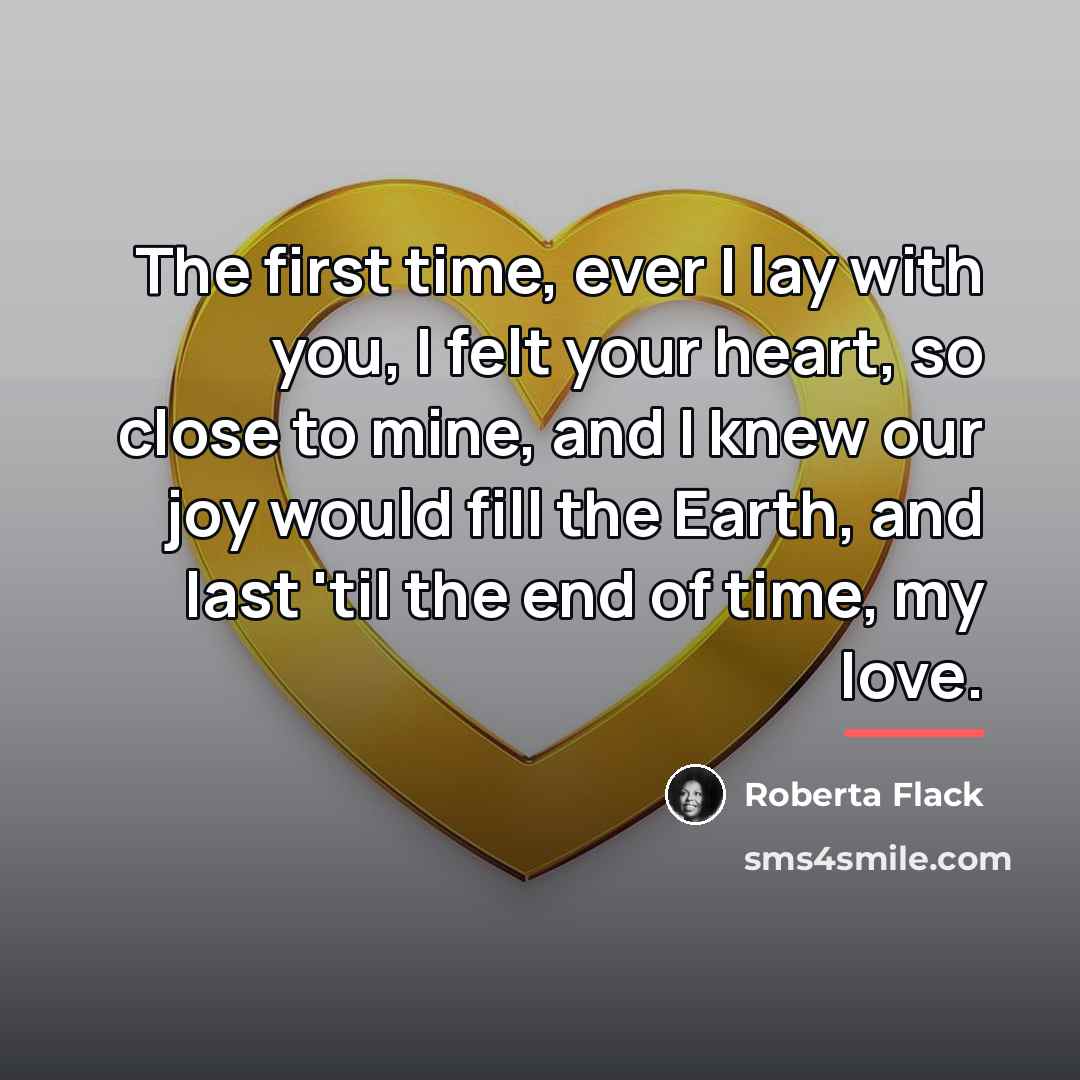 “The first time, ever I lay with you, I felt…” quote by Roberta Flack
