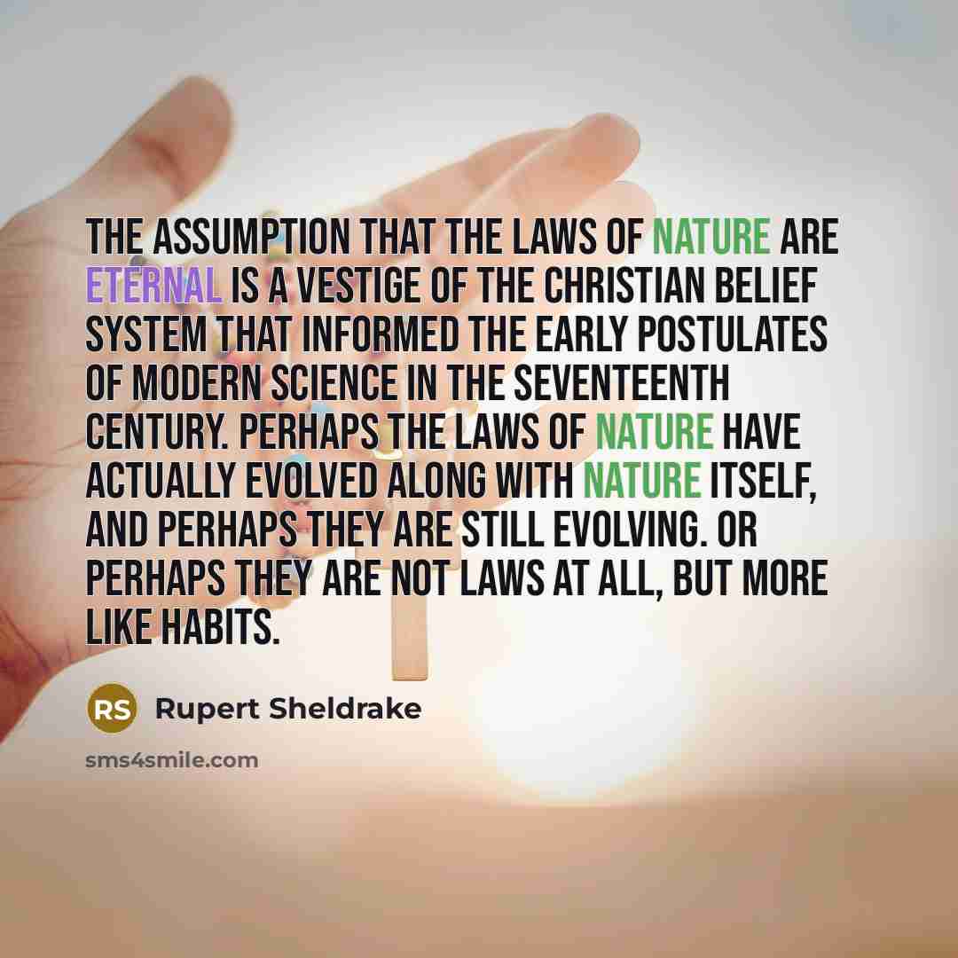 “The assumption that the laws of nature are eternal is…” quote by Rupert Sheldrake