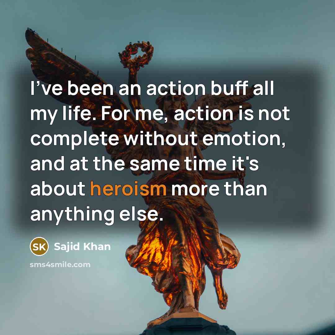 “I've been an action buff all my life. For me,…” quote by Sajid Khan
