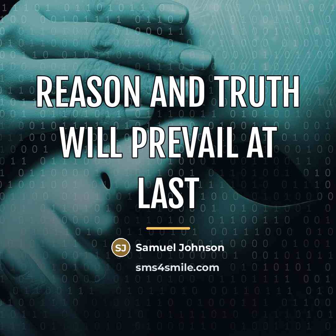 “Reason and truth will prevail at last…” quote by Samuel Johnson