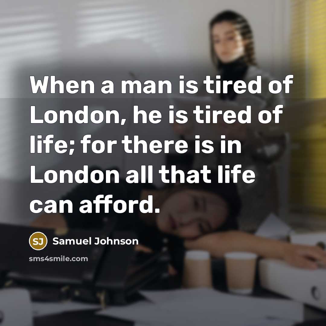 “When a man is tired of London, he is tired…” quote by Samuel Johnson