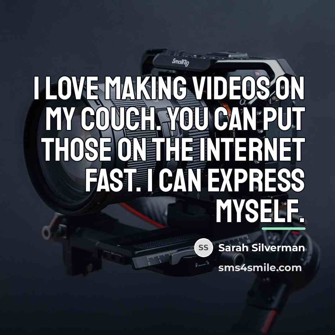 “I love making videos on my couch. You can put…” quote by Sarah Silverman