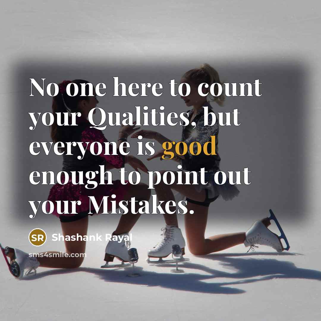 “No one here to count your Qualities, but everyone is…” quote by Shashank Rayal