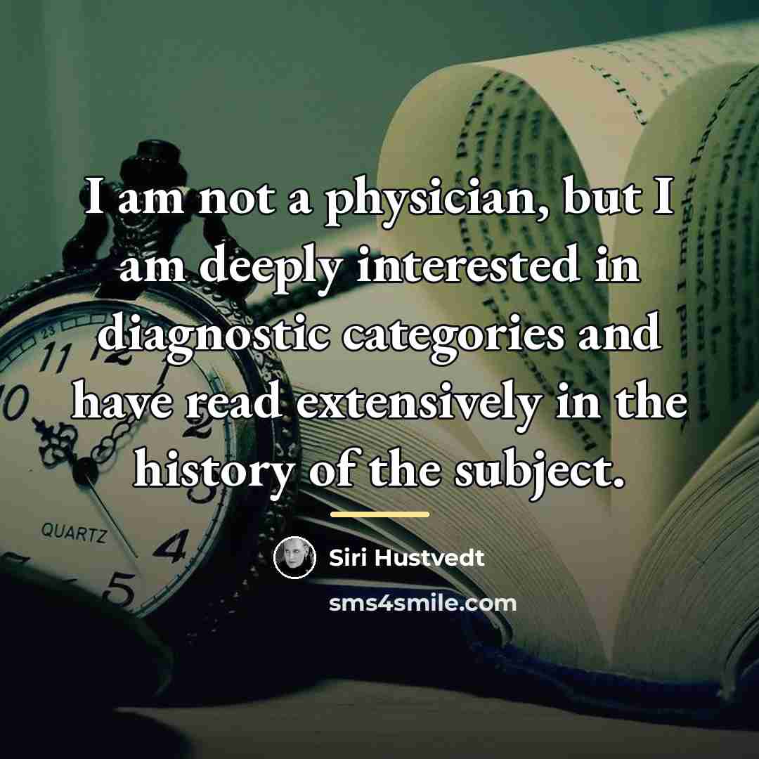 “I am not a physician, but I am deeply interested…” quote by Siri Hustvedt
