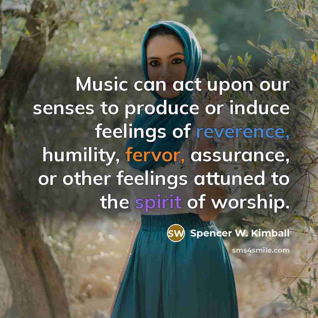 “Music can act upon our senses to produce or induce…” quote by Spencer W. Kimball