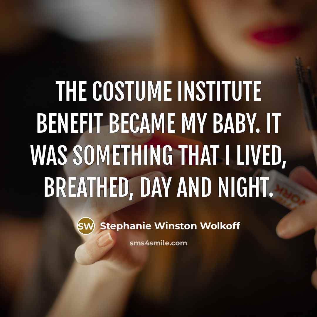 “The Costume Institute Benefit became my baby. It was something…” quote by Stephanie Winston Wolkoff