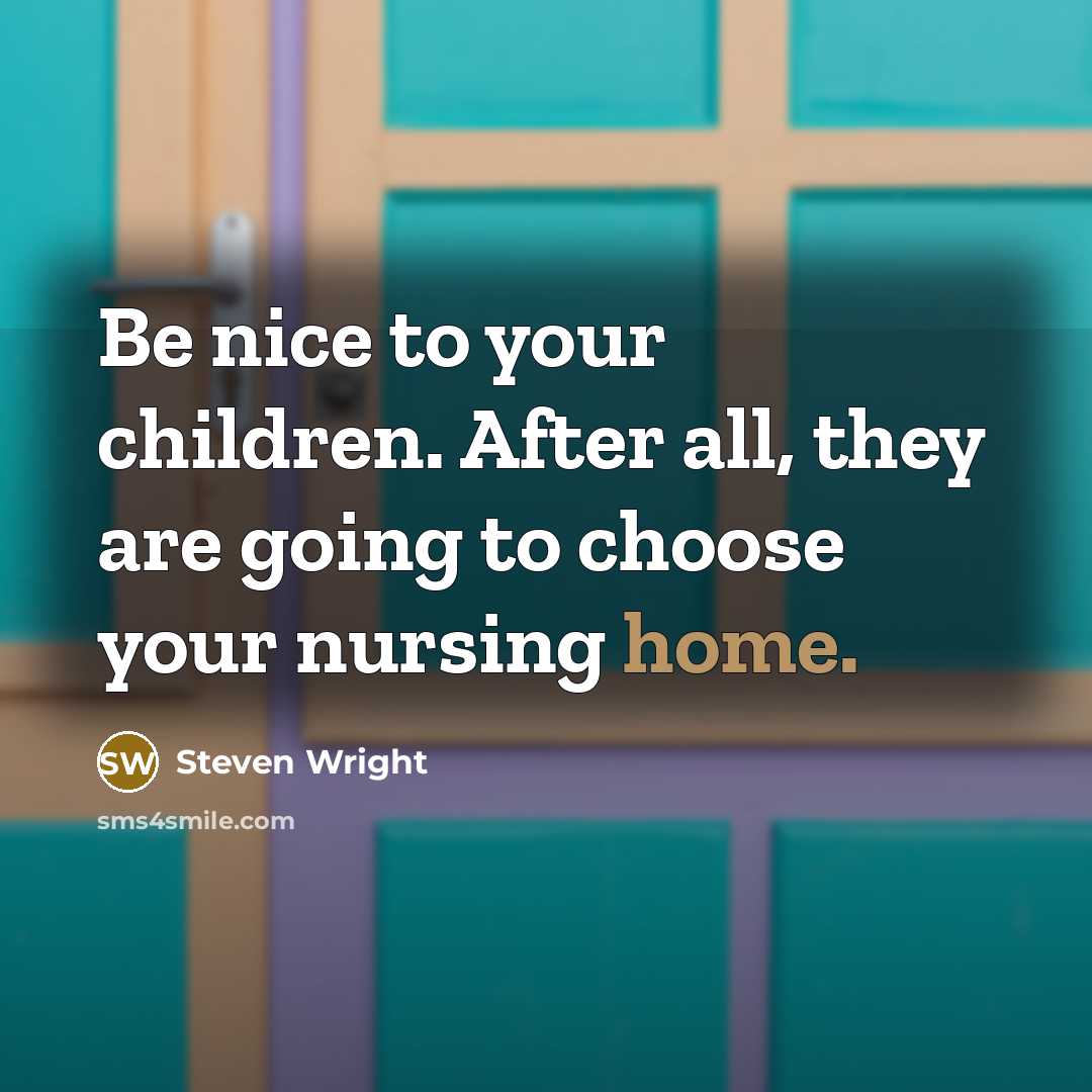 “Be nice to your children. After all, they are going…” quote by Steven Wright