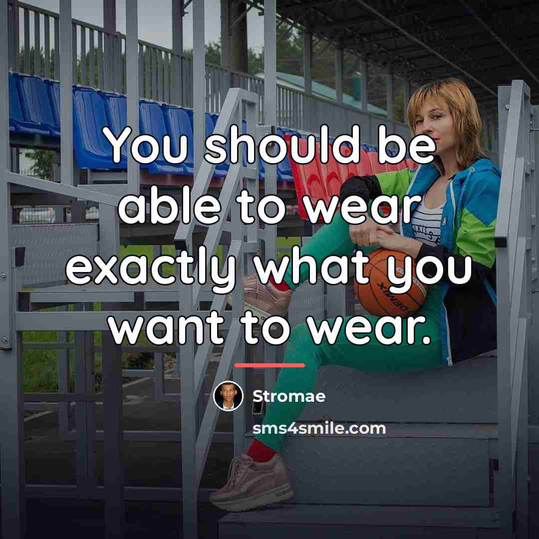“You should be able to wear exactly what you want…” quote by Stromae