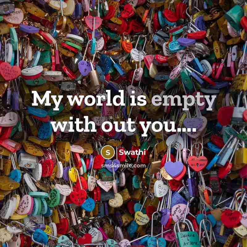 “My world is empty with out you….” quote by Swathi