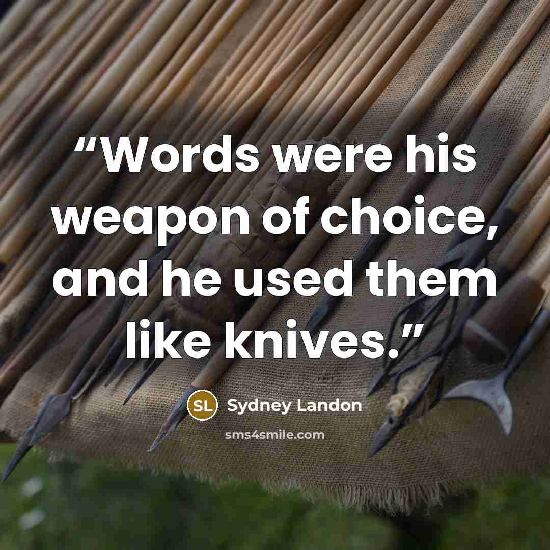 “Words were his weapon of choice, and he used them like knives.” quote by Sydney Landon
