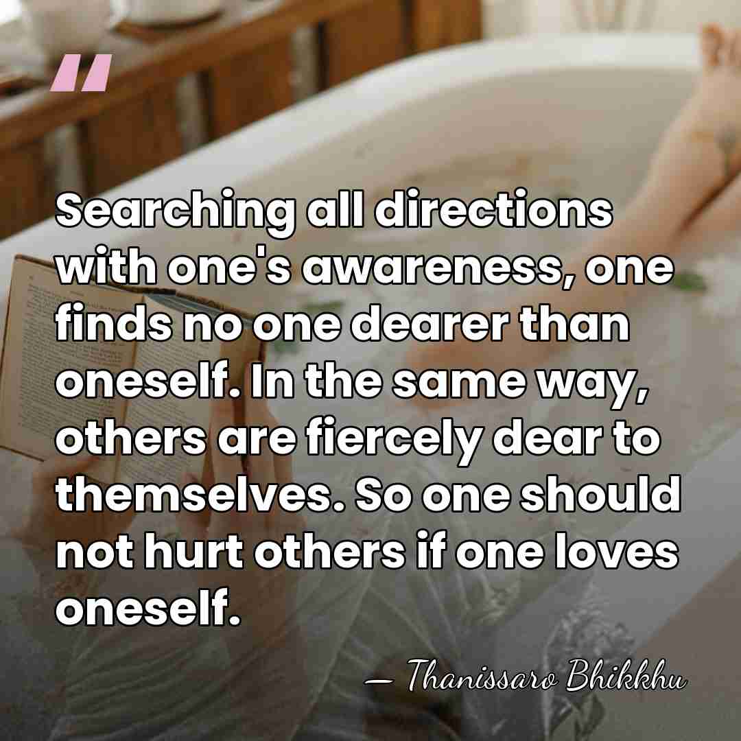 Searching all directions with one's awareness, one finds no one dearer than&hellip; - Thanissaro Bhikkhu
