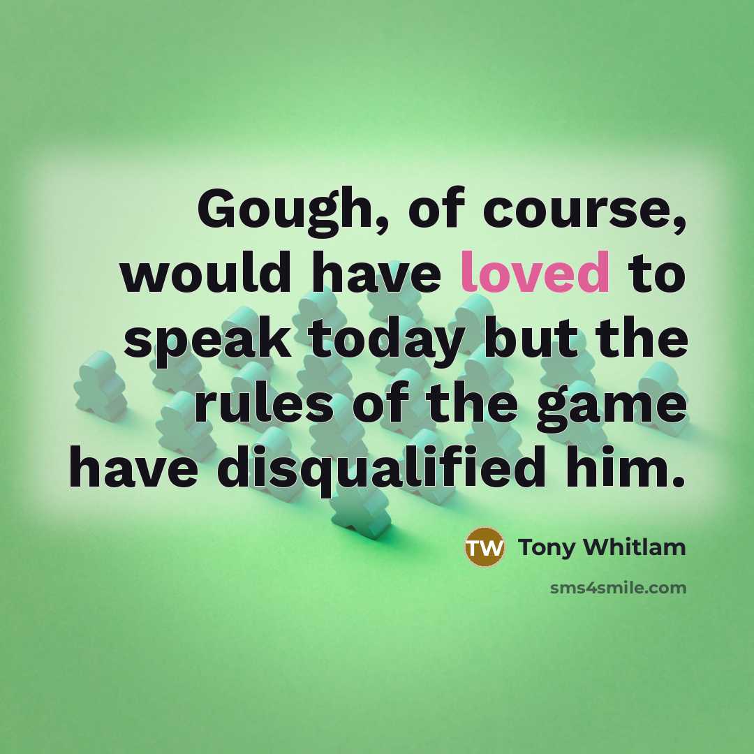 “Gough, of course, would have loved to speak today but…” quote by Tony Whitlam