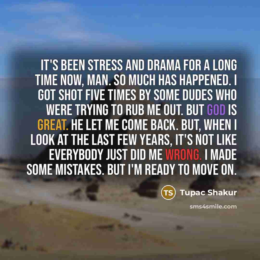 “It's been stress and drama for a long time now,…” quote by Tupac Shakur