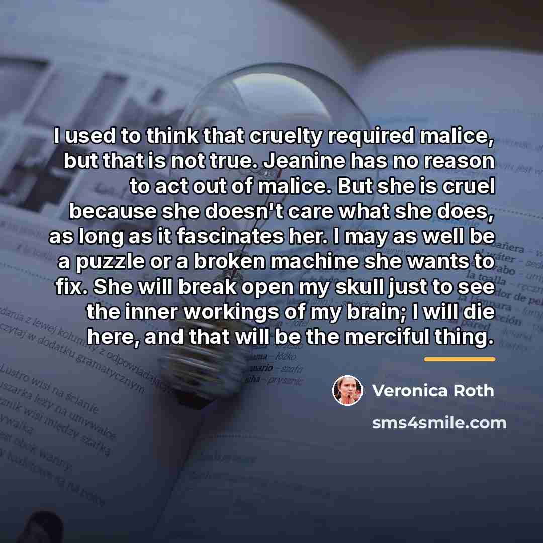 “I used to think that cruelty required malice, but that…” quote by Veronica Roth