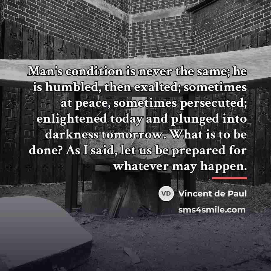 “Man's condition is never the same; he is humbled, then…” quote by Vincent de Paul