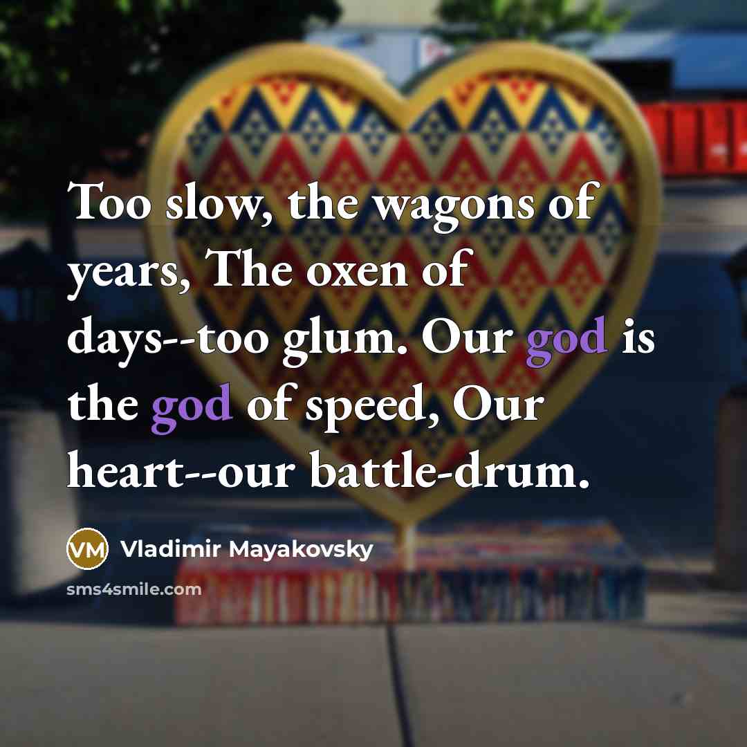 “Too slow, the wagons of years, The oxen of days--too…” quote by Vladimir Mayakovsky