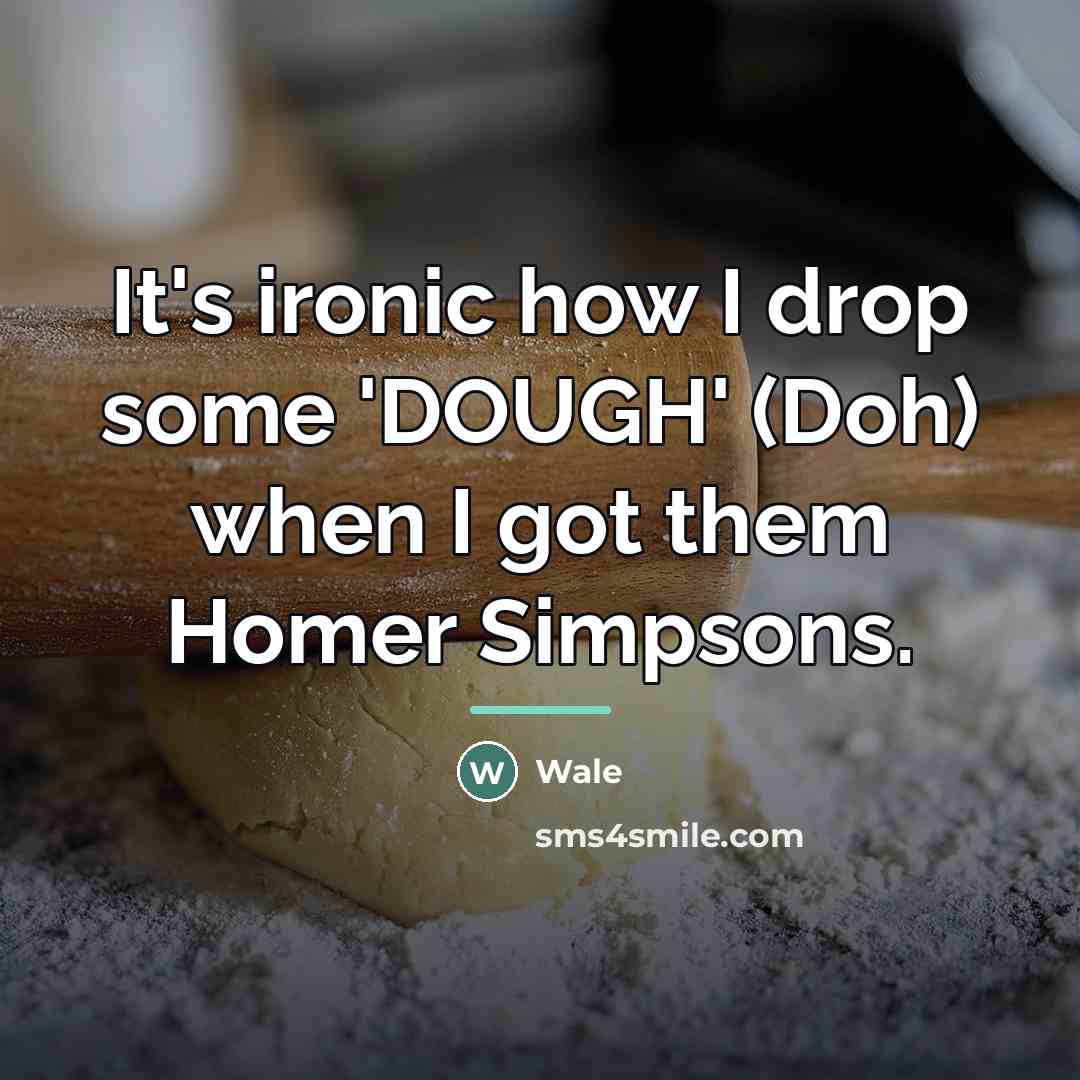 “It's ironic how I drop some 'DOUGH' (Doh) when I…” quote by Wale