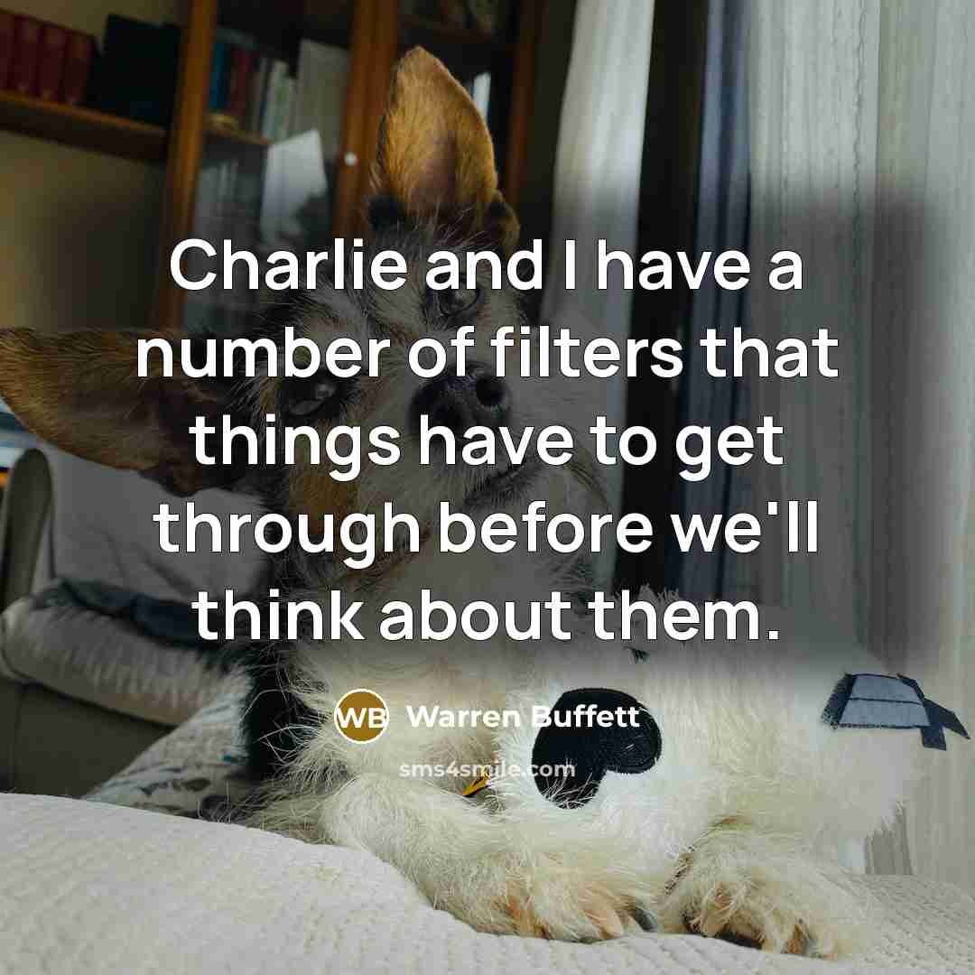 “Charlie and I have a number of filters that things…” quote by Warren Buffett