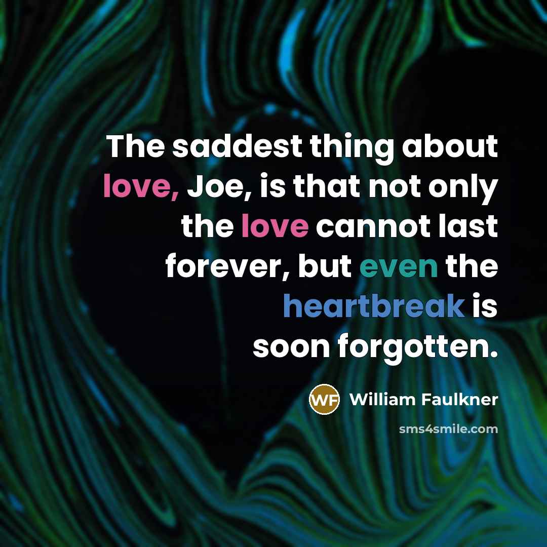 “The saddest thing about love, Joe, is that not only…” quote by William Faulkner