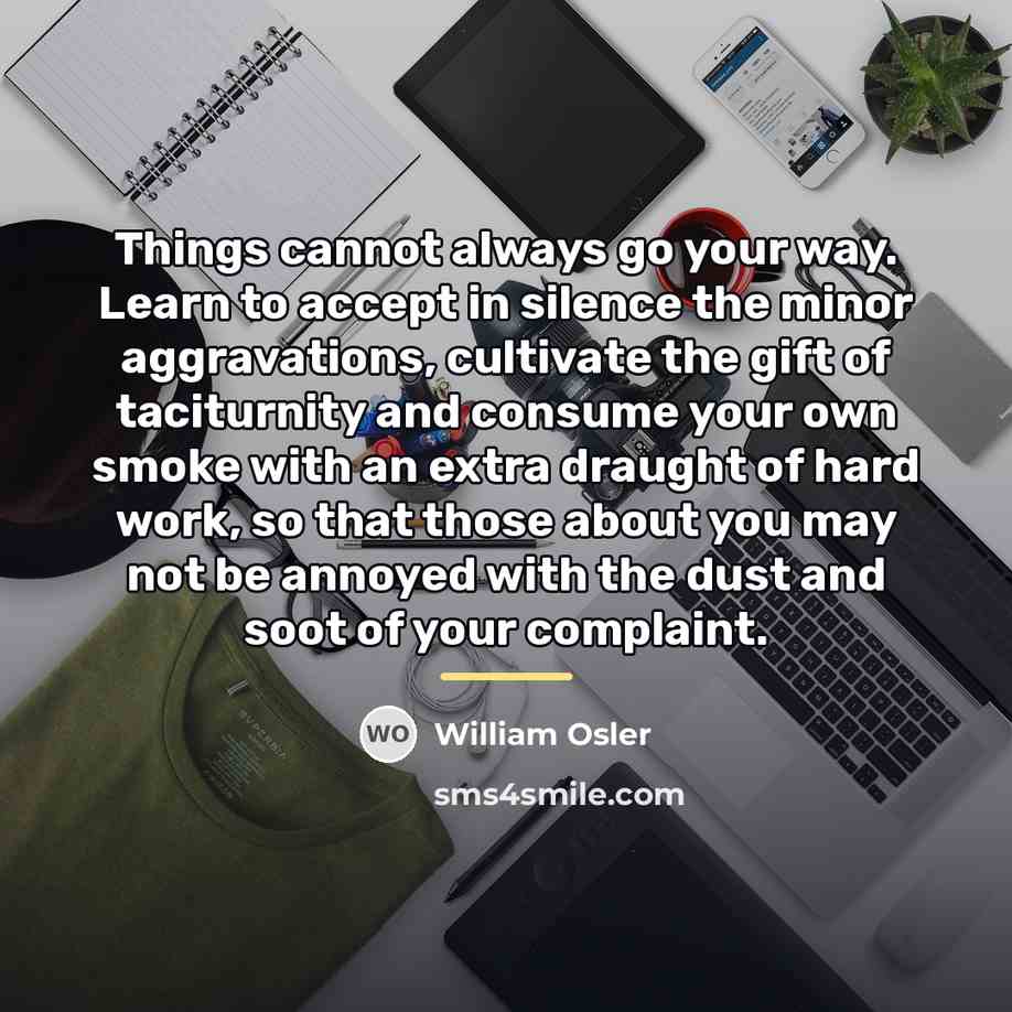 “Things cannot always go your way. Learn to accept in…” quote by William Osler