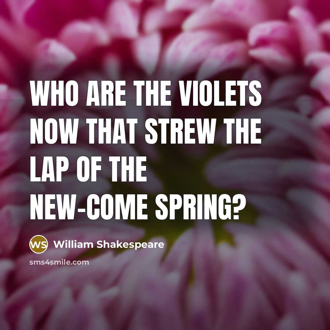 “Who are the violets now That strew the lap of…” quote by William Shakespeare