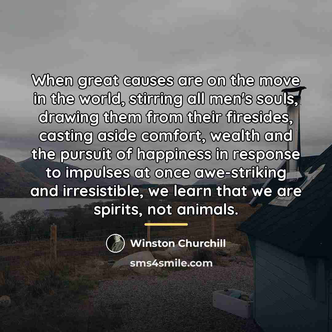 “When great causes are on the move in the world,…” quote by Winston Churchill