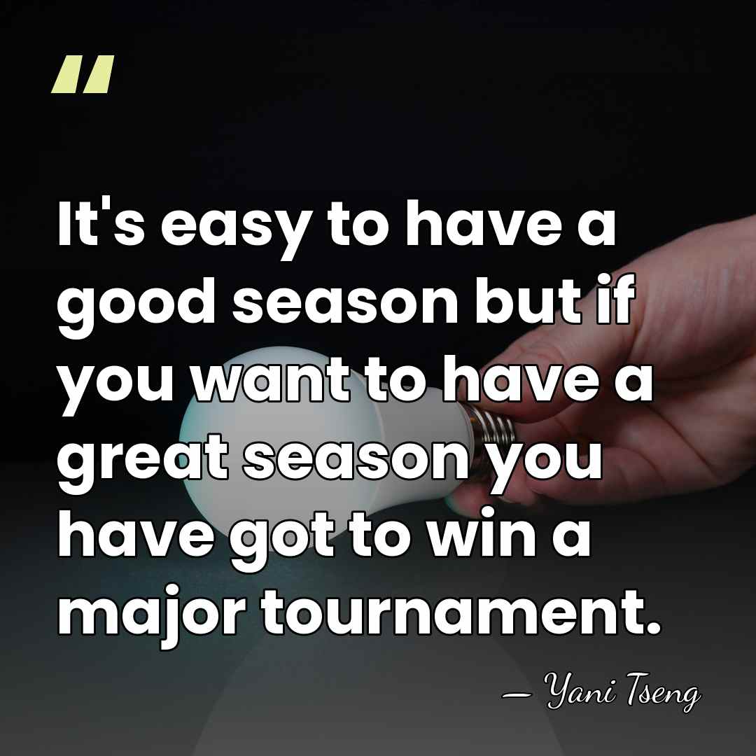 It's easy to have a good season but if you want to&hellip; - Yani Tseng