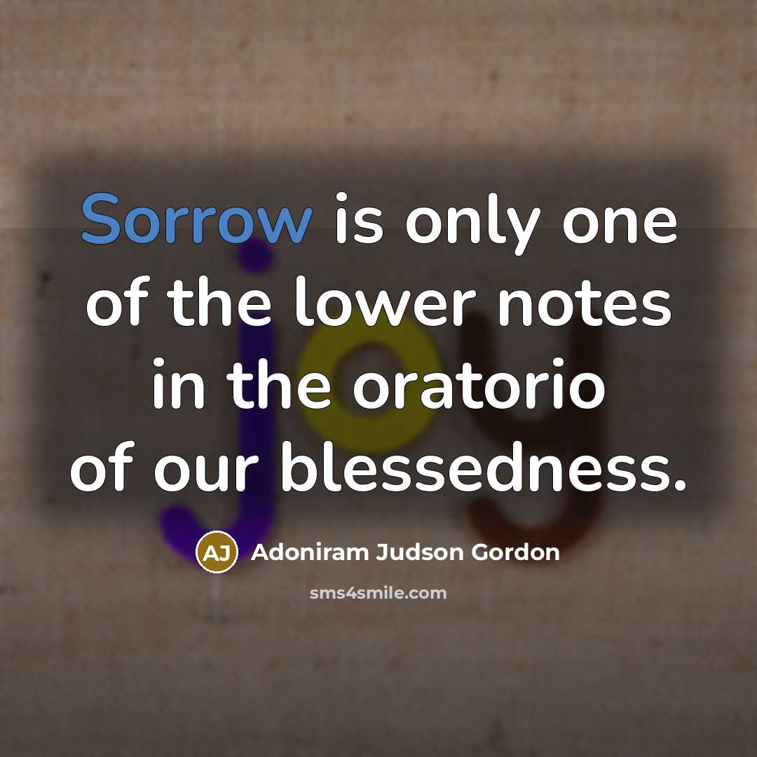 “Sorrow is only one of the lower notes in the…” quote by Adoniram Judson Gordon