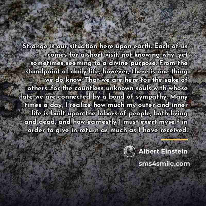 “Strange is our situation here upon earth. Each of us…” quote by Albert Einstein