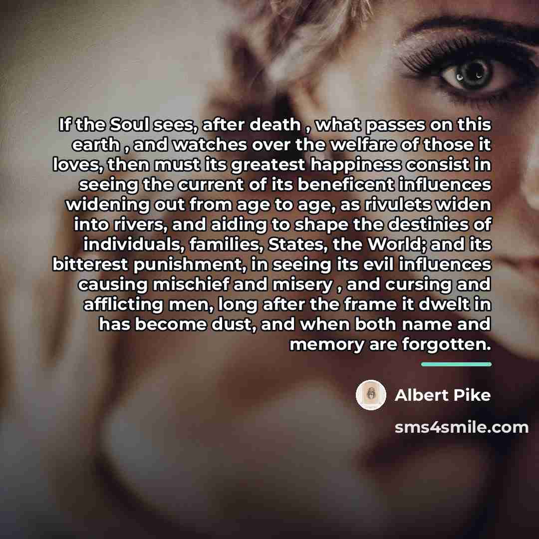 “If the Soul sees, after death , what passes on…” quote by Albert Pike