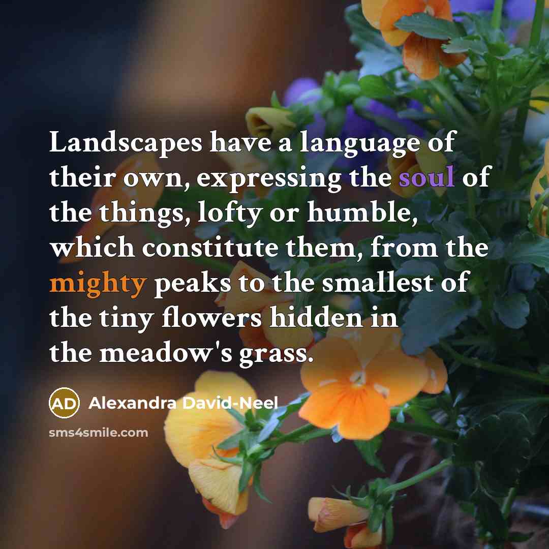 “Landscapes have a language of their own, expressing the soul…” quote by Alexandra David-Neel