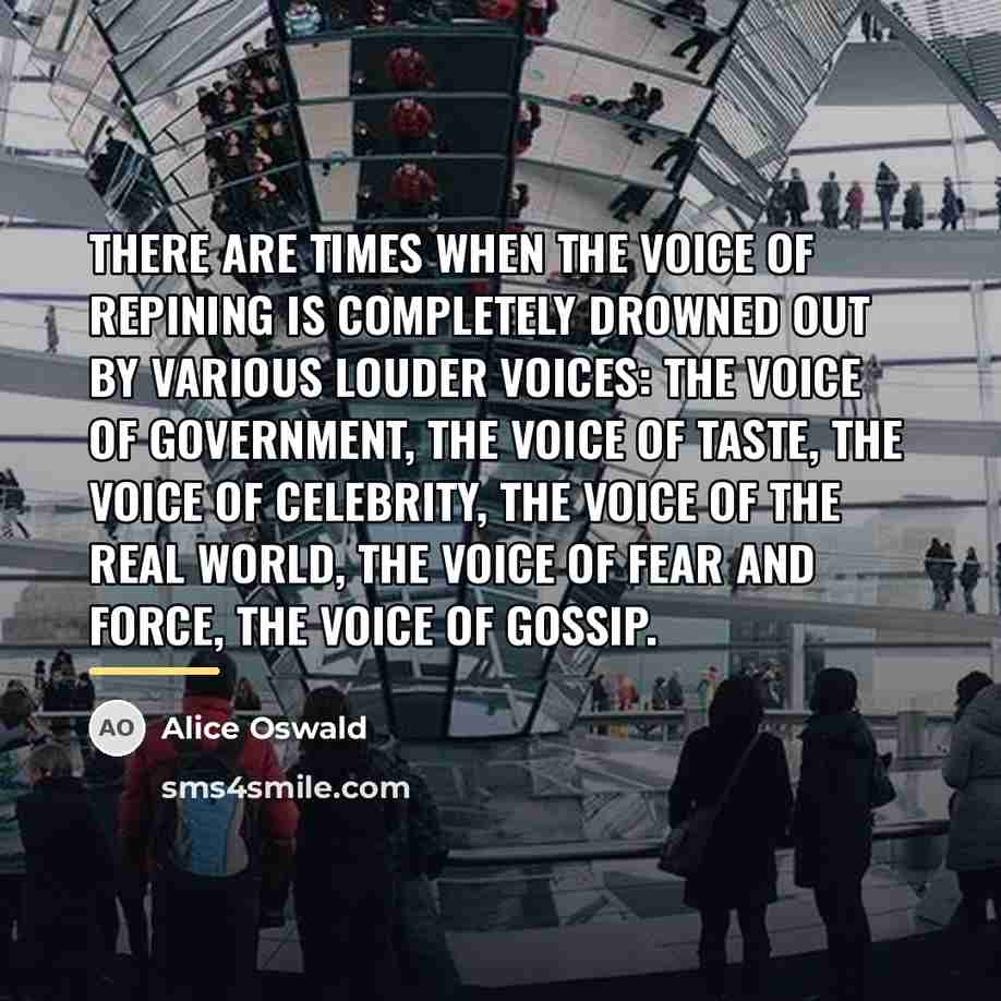 “There are times when the voice of repining is completely…” quote by Alice Oswald