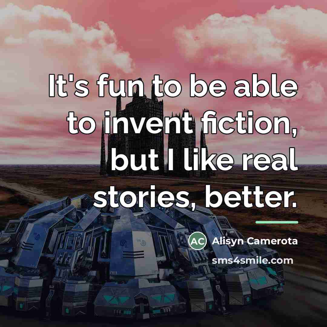 “It's fun to be able to invent fiction, but I…” quote by Alisyn Camerota