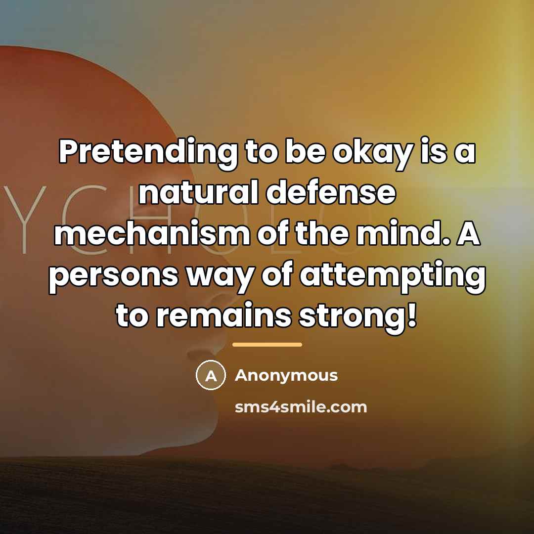 “Pretending to be okay is a natural defense mechanism of…” quote by Anonymous