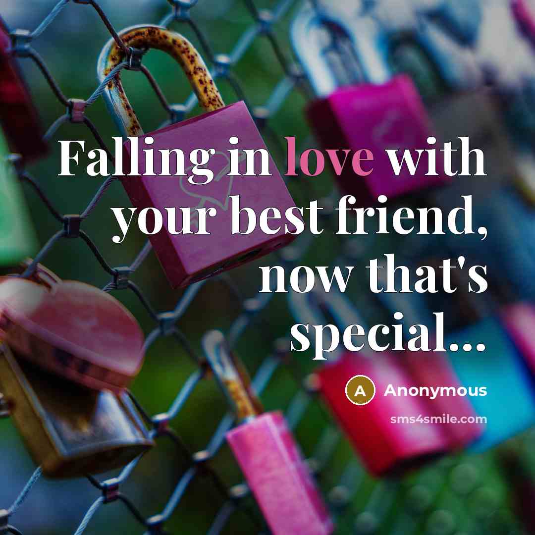 “Falling in love with your best friend, now that's special...…” quote by Anonymous