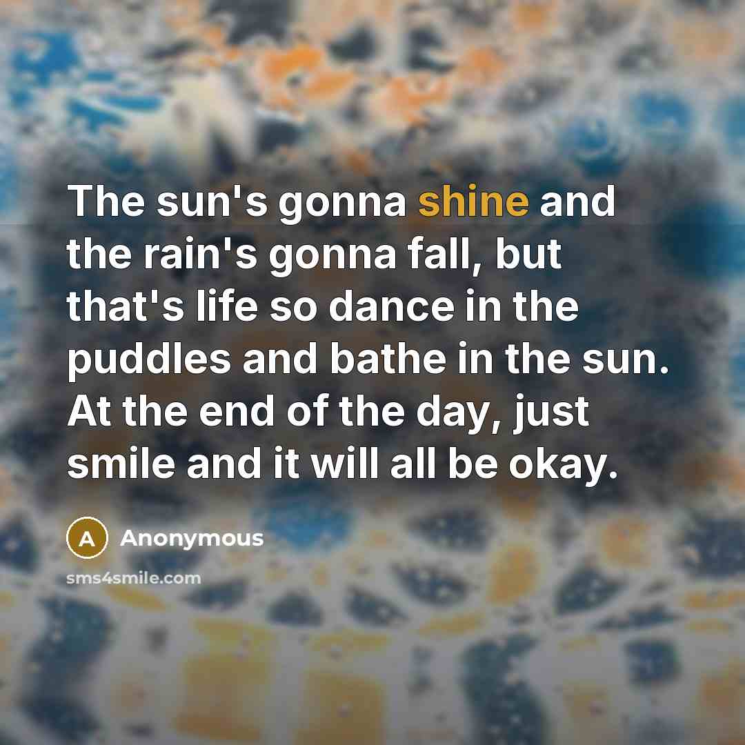 “The sun's gonna shine and the rain's gonna fall, but…” quote by Anonymous