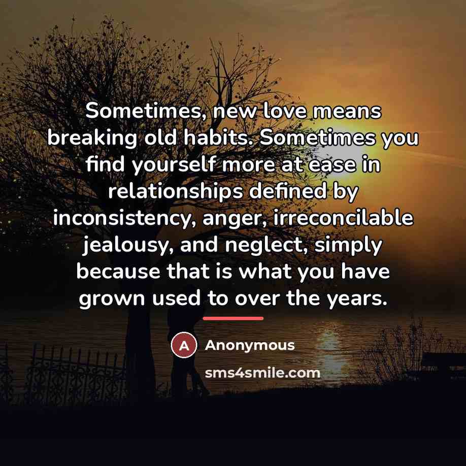 “Sometimes, new love means breaking old habits. Sometimes you find…” quote by Anonymous