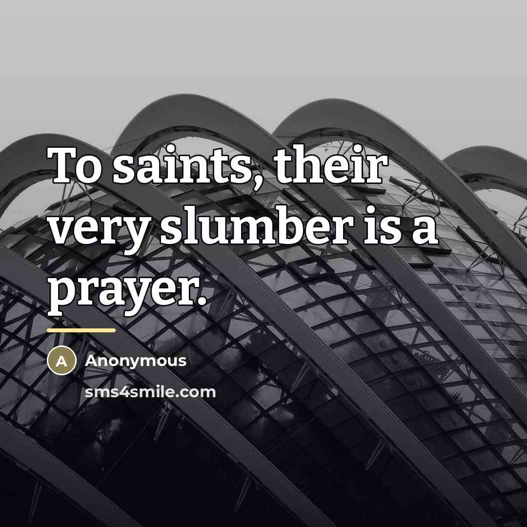 “To saints, their very slumber is a prayer.…” quote by Anonymous
