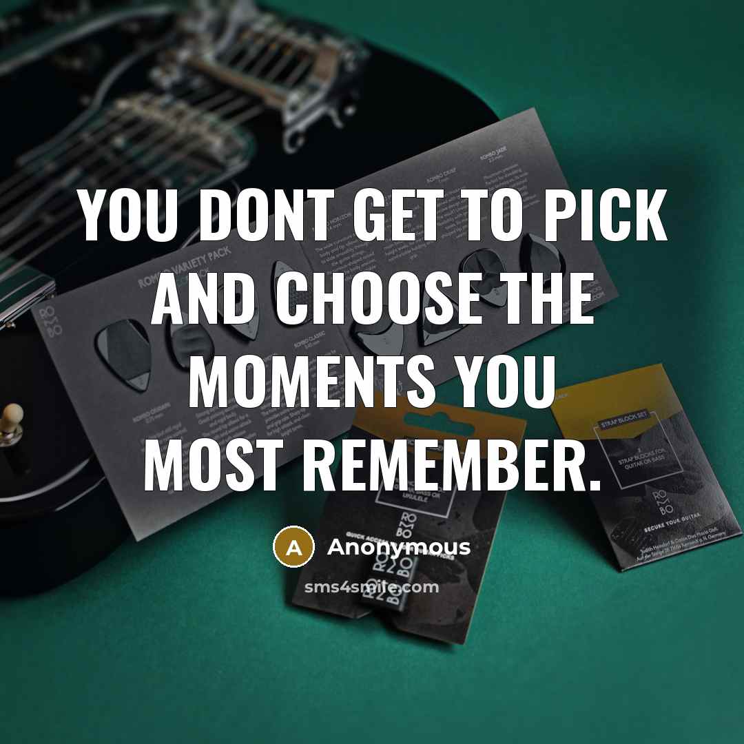 “You dont get to pick and choose the moments you…” quote by Anonymous