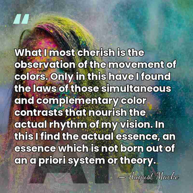 What I most cherish is the observation of the movement of colors.&hellip; - August Macke