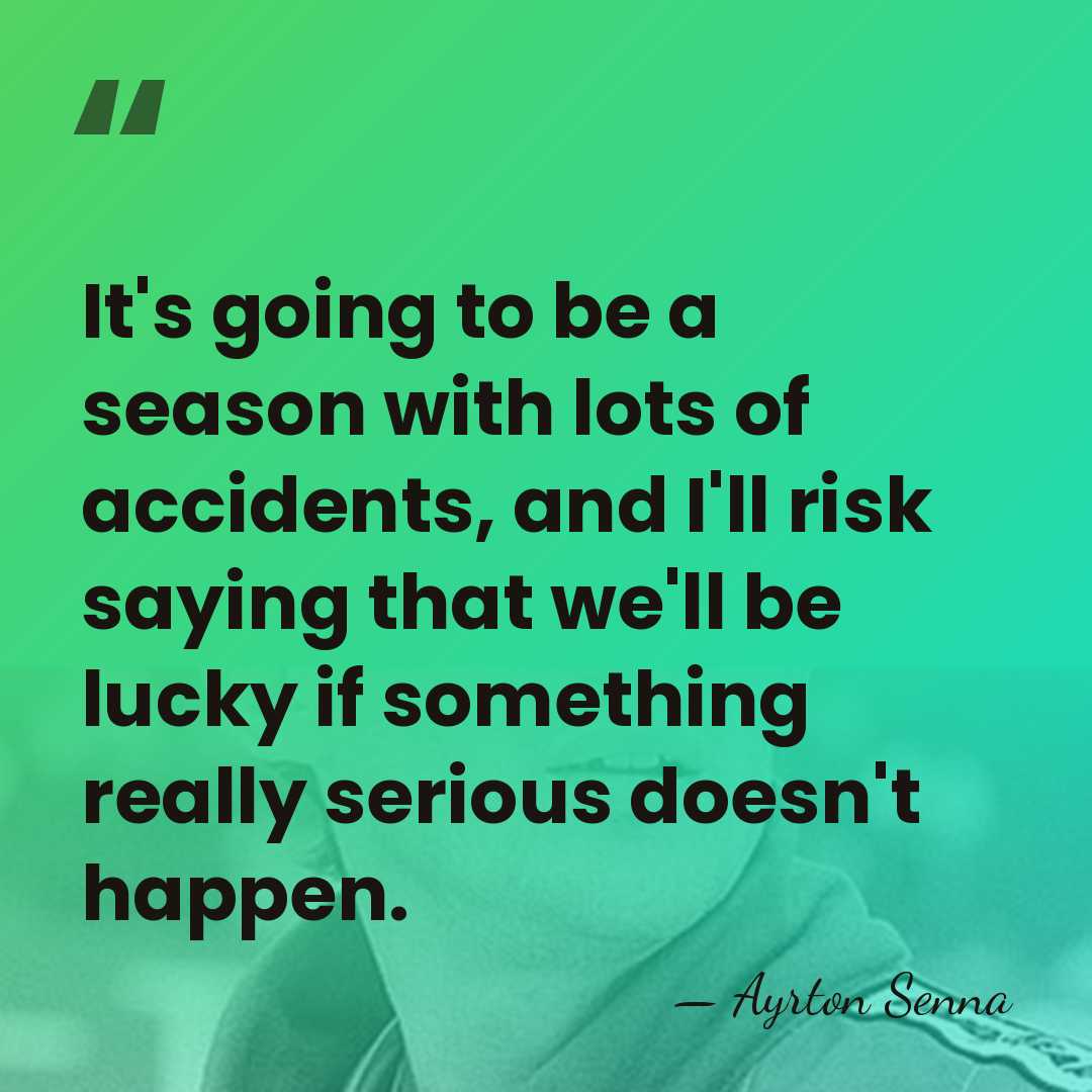 It's going to be a season with lots of accidents, and I'll&hellip; - Ayrton Senna