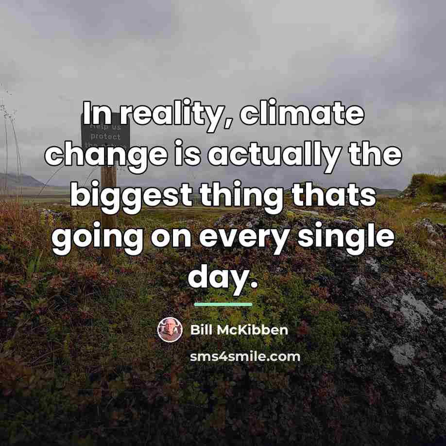 “In reality, climate change is actually the biggest thing thats…” quote by Bill McKibben