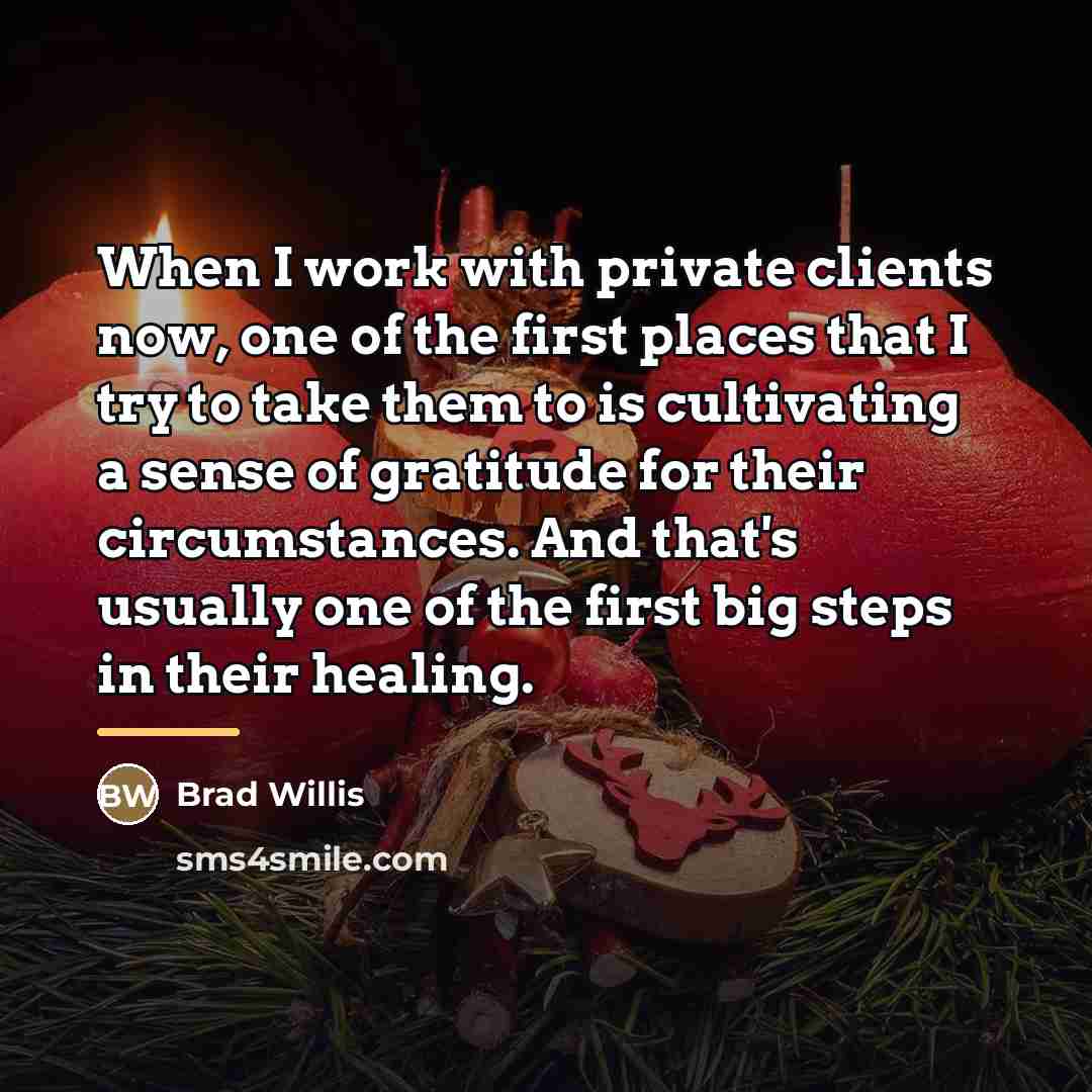“When I work with private clients now, one of the…” quote by Brad Willis