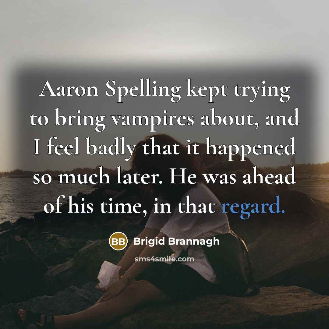 “Aaron Spelling kept trying to bring vampires about, and I…” quote by Brigid Brannagh
