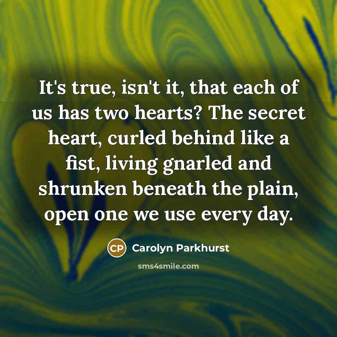 “It's true, isn't it, that each of us has two…” quote by Carolyn Parkhurst