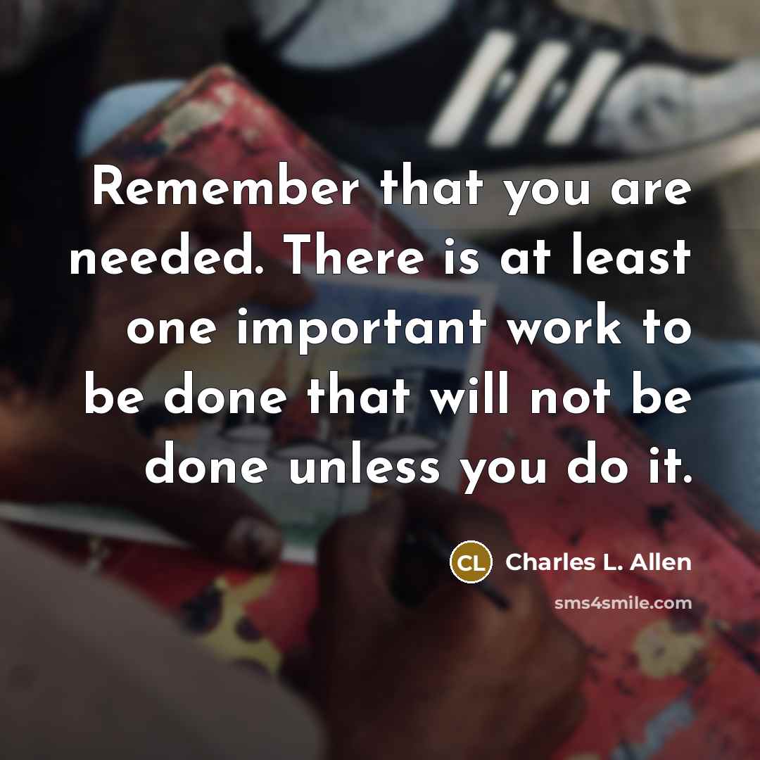 “Remember that you are needed. There is at least one…” quote by Charles L. Allen