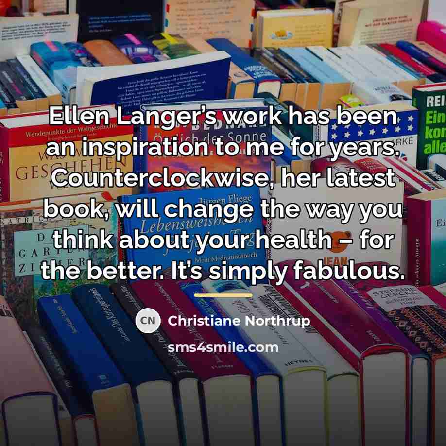 “Ellen Langer’s work has been an inspiration to me for…” quote by Christiane Northrup