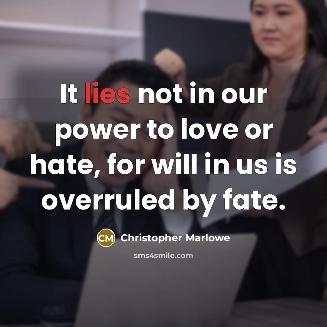 “It lies not in our power to love or hate,…” quote by Christopher Marlowe