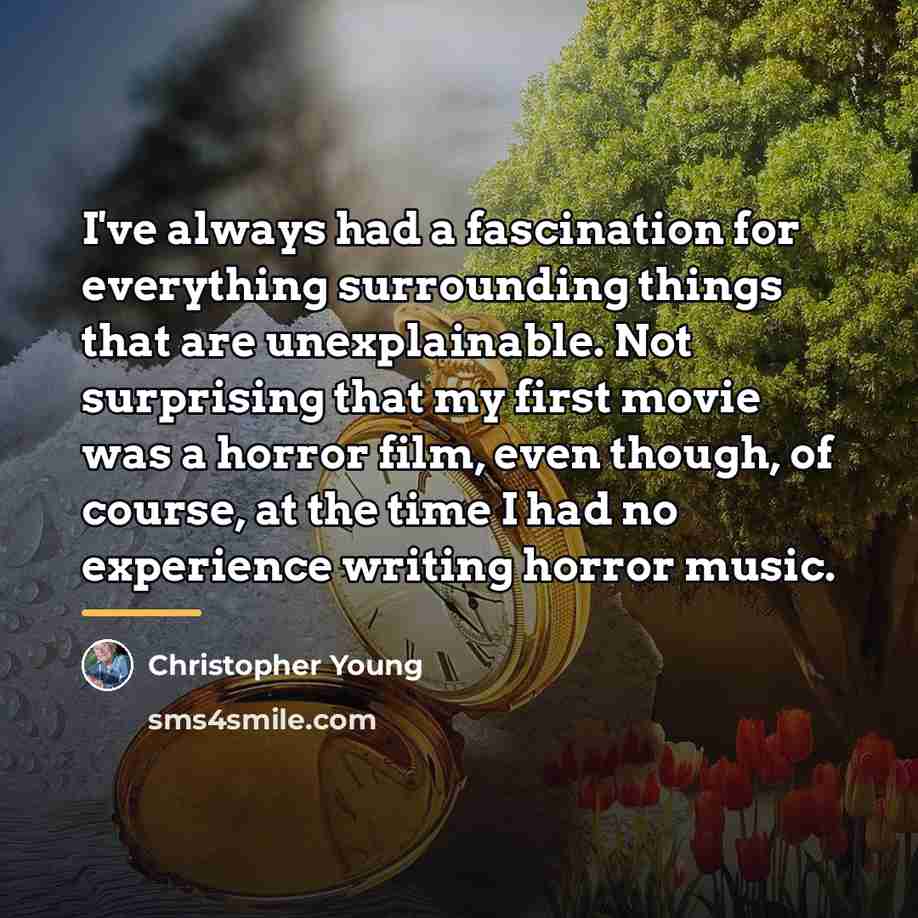 “I've always had a fascination for everything surrounding things that…” quote by Christopher Young